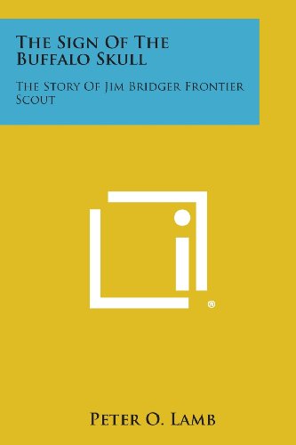 Sign of the Buffalo Skull  The Story of Jim Bridger Frontier Scout [Paperback]