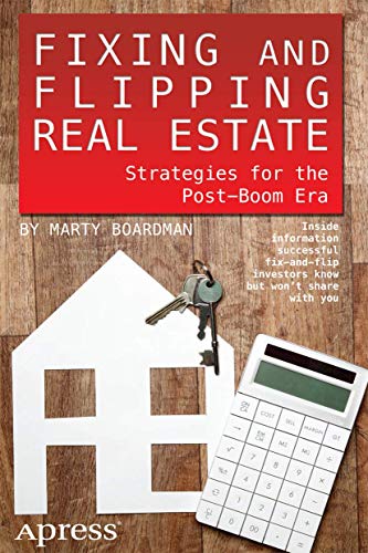 Fixing and Flipping Real Estate Strategies for the Post-Boom Era [Paperback]