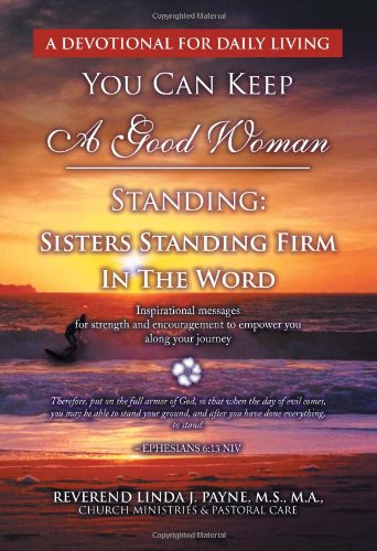 You Can Keep a Good Woman Standing  Sisters Standing Firm in the Word [Hardcover]