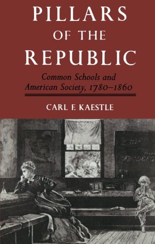 Pillars of the Republic Common Schools and American Society, 1780-1860 [Paperback]