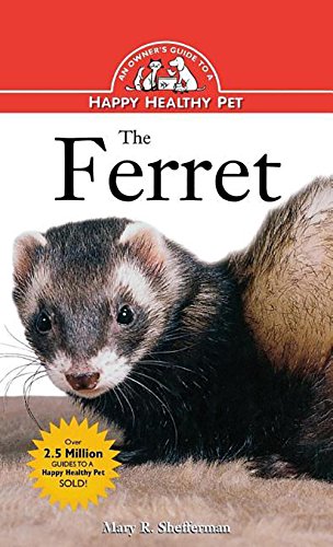 The Ferret An Owner's Guide to a Happy Healthy Pet [Hardcover]