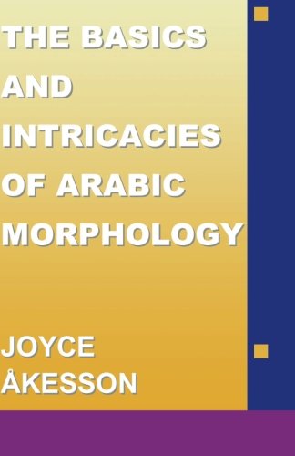The Basics & Intricacies Of Arabic Morphology [Paperback]