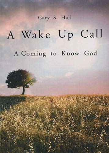 A Wake Up Call A Coming To Know God [Paperback]