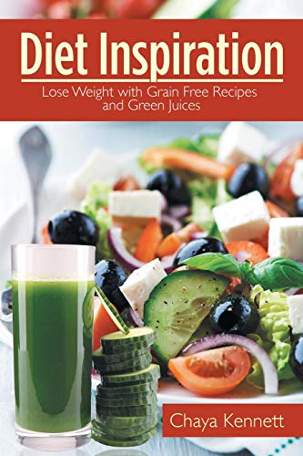 Diet Inspiration Lose Weight With Grain Free Recipes And Green Juices [Paperback]