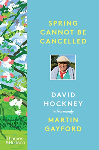 Spring Cannot Be Cancelled David Hockney in Normandy [Hardcover]