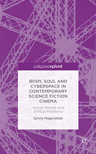 Body, Soul and Cyberspace in Contemporary Science Fiction Cinema Virtual Worlds [Hardcover]