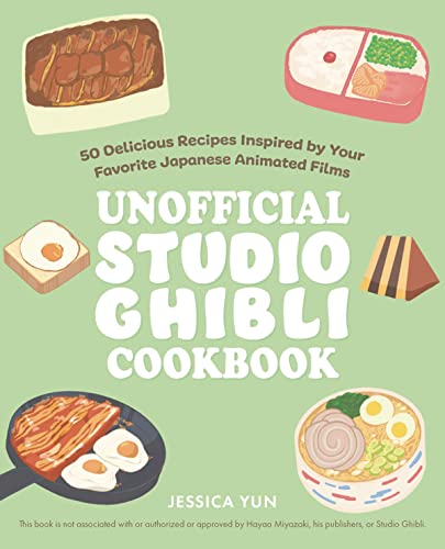 The Unofficial Studio Ghibli Cookbook 50+ Delicious Recipes Inspired by Your Fa [Hardcover]