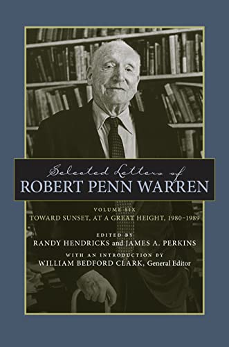 Selected Letters Of Robert Penn Warren Toward Sunset, At A Great Height, 19801 [Hardcover]