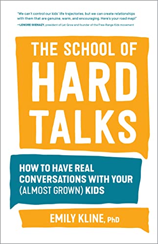 The School of Hard Talks How to Have Real Conversations with Your (Almost Grown [Paperback]