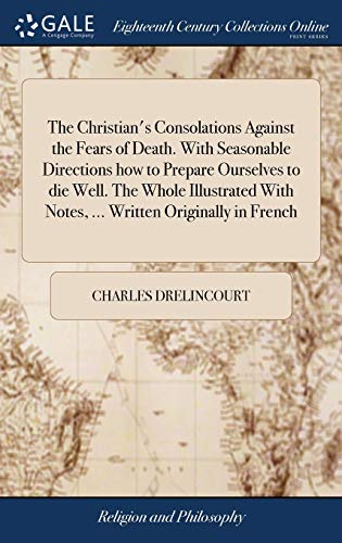 Christian's Consolations Against the Fears of Death. with Seasonable Directions  [Hardcover]