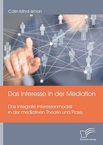 Das Interesse In Der Mediation. Das Integrale Interessenmodell In Der Mediativen [Paperback]