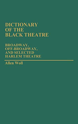 Dictionary of the Black Theatre Broadway, Off-Broadway, and Selected Harlem The [Hardcover]