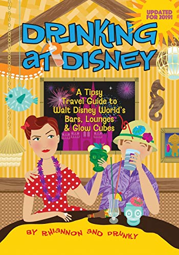 Drinking At Disney A Tipsy Travel Guide To Walt Disney World's Bars, Lounges &  [Paperback]