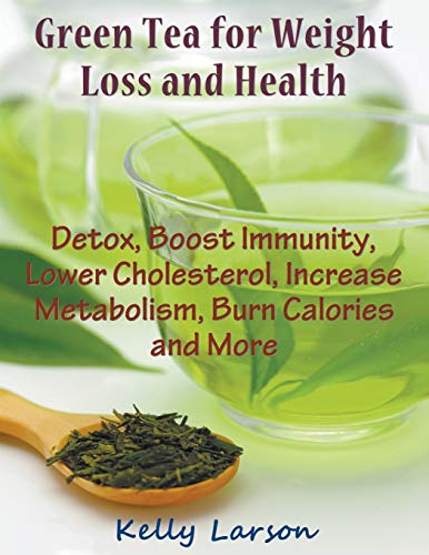 Green Tea For Weight Loss (large Print) Detox, Boost Immunity, Lower Cholestero [Paperback]