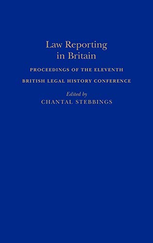 Law Reporting in Britain Proceedings of the Eleventh British Legal History Conf [Hardcover]