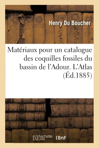 Materiaux Pour un Catalogue des Coquilles Fossiles du Bassin de l'Adour. L'Atlas [Paperback]