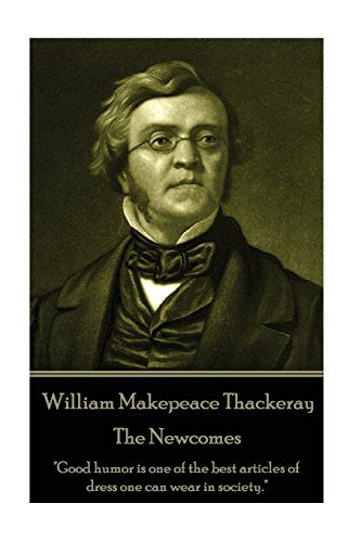 William Makepeace Thackeray - the Newcomes  Good Humor Is One of the Best Artic [Paperback]