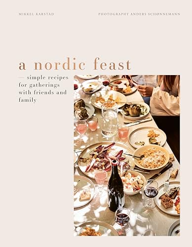 A Nordic Feast Simple Recipes for Gatherings with Friends and Family [Hardcover]