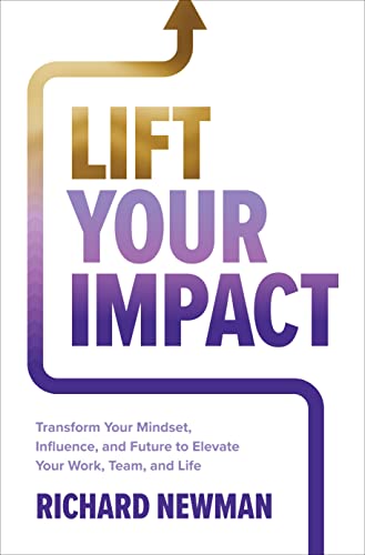 Lift Your Impact Transform Your Mindset, Influence, and Future to Elevate Your  [Hardcover]