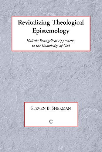 Revitalizing Theological Epistemology Holisitc Evangelical Approaches to the Kn [Paperback]