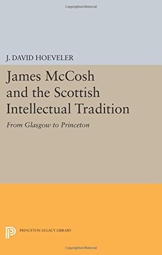 James McCosh and the Scottish Intellectual Tradition From Glasgow to Princeton [Paperback]