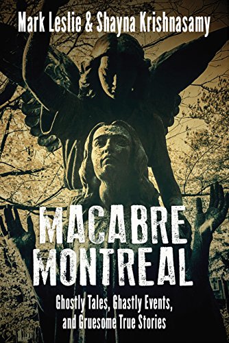 Macabre Montreal Ghostly Tales, Ghastly Events, and Gruesome True Stories [Paperback]
