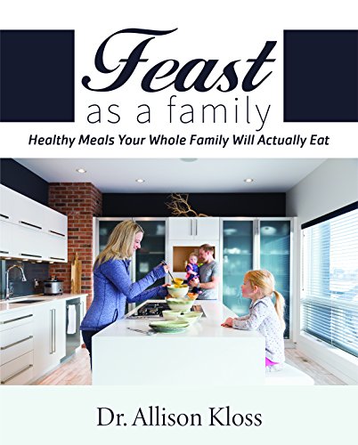 Feast as a Family Healthy Meals Your Whole Family Will Actually Eat [Paperback]