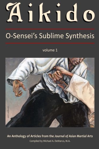 Aikido, Vol. 1 O-Sensei's Sublime Synthesis [Paperback]