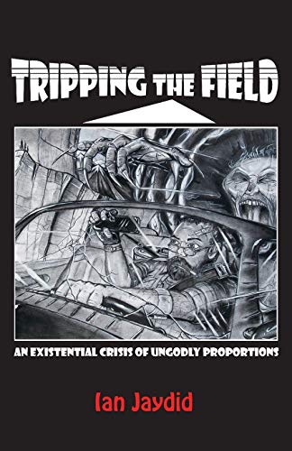 Tripping the Field  An Existential Crisis of Ungodly Proportions [Paperback]