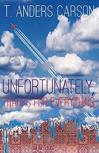 Unfortunately, Thanks for Everything [Paperback]
