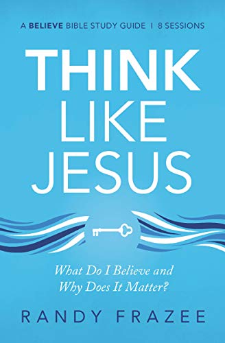 Think Like Jesus Study Guide What Do I Believe and Why Does It Matter [Paperback]