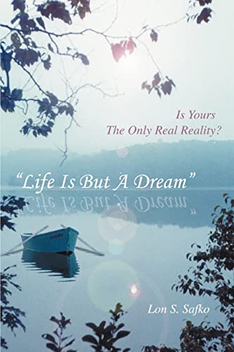 Life Is but A Dream  Is Yours, the Only Real Reality [Paperback]