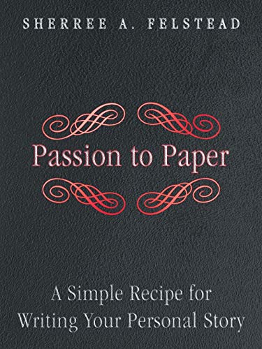 Passion To Paper A Simple Recipe For Writing Your Personal Story [Paperback]