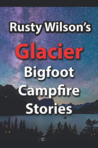 Rusty Wilson's Glacier Bigfoot Campfire Stories [Paperback]