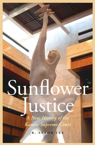 Sunflower Justice A New History of the Kansas Supreme Court [Hardcover]