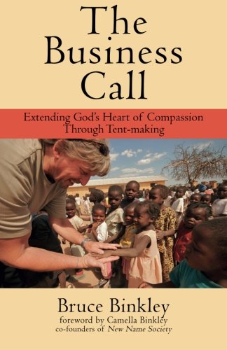 The Business Call Extending God's Heart Of Compassion Through Tent-Making [Paperback]