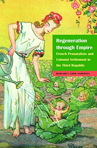 Regeneration Through Empire French Pronatalists And Colonial Settlement In The  [Hardcover]