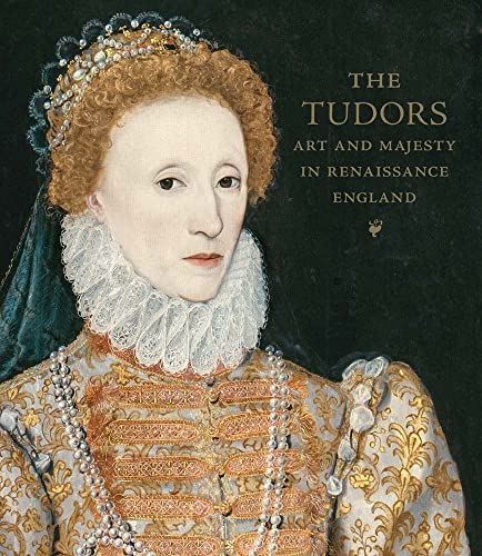 The Tudors Art and Majesty in Renaissance England [Hardcover]