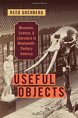 Useful Objects: Museums, Science, and Literature in Nineteenth-Century America [Hardcover]