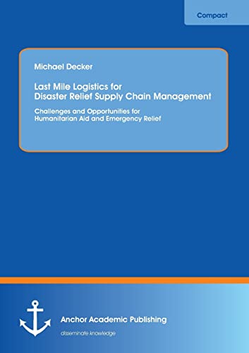 Last Mile Logistics For Disaster Relief Supply Chain Management Challenges And  [Paperback]