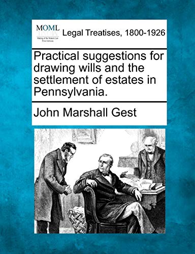 Practical suggestions for drawing wills and the settlement of estates in Pennsyl [Paperback]