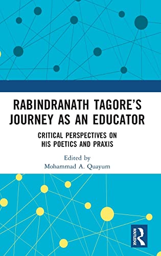 Rabindranath Tagores Journey as an Educator: Critical Perspectives on His Poeti [Hardcover]