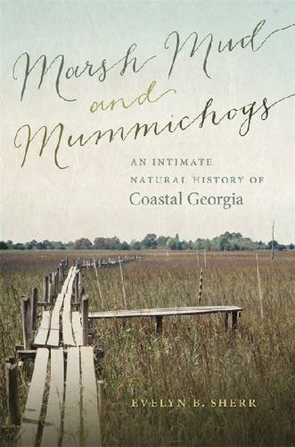 Marsh Mud and Mummichogs An Intimate Natural History of Coastal Georgia [Hardcover]