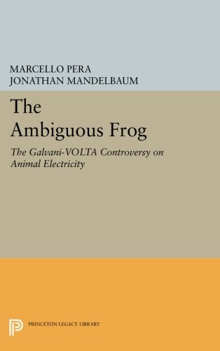 The Ambiguous Frog The Galvani-Volta Controversy on Animal Electricity [Paperback]