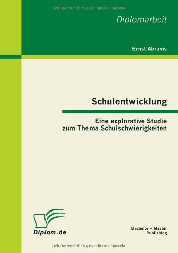 Schulentwicklung  Eine Explorative Studie Zum Thema Schulschwierigkeiten [Paperback]
