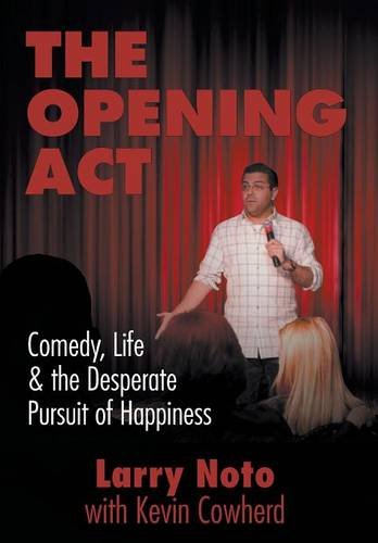 The Opening Act Comedy, Life & The Desperate Pursuit Of Happiness [Hardcover]