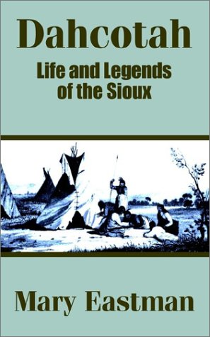 Dahcotah Life And Legends Of The Sioux [Paperback]