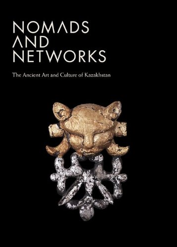 Nomads and Networks The Ancient Art and Culture of Kazakhstan [Hardcover]