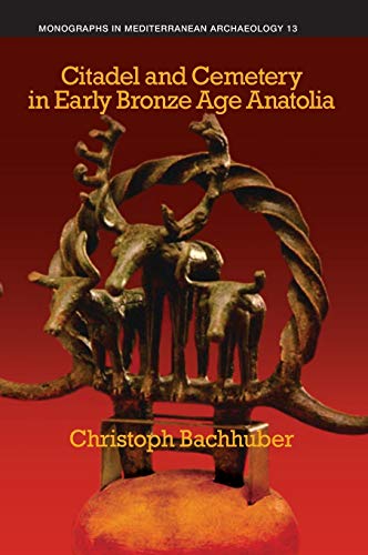 Citadel and Cemetery in Early Bronze Age Anatolia [Hardcover]