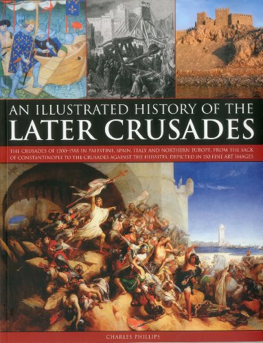 An Illustrated History of the Later Crusades A chronicle of the crusades of 120 [Paperback]
